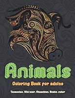 Animals - Coloring Book for adults - Tasmanian, Wild boar, Chameleon, Snake, other B08BF2PM1S Book Cover