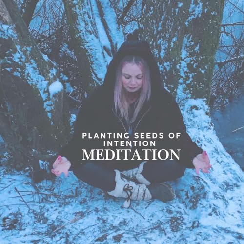 Planting Seeds of Intention - Meditation