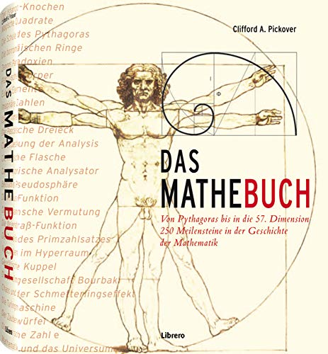 Das Mathebuch: Von Pythagoras bis in die 57. Dimension 250 Meilensteine in der Geschichte der Mathematik