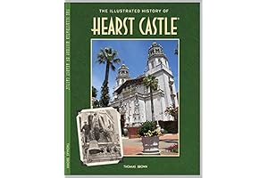 The Illustrated History of Hearst Castle: A Masterpiece of American Architecture
