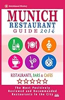 Munich Restaurant Guide 2016: Best Rated Restaurants in Munich, Germany - 500 Restaurants, Bars and Cafes Recommended for Visitors, 2016 1517780063 Book Cover