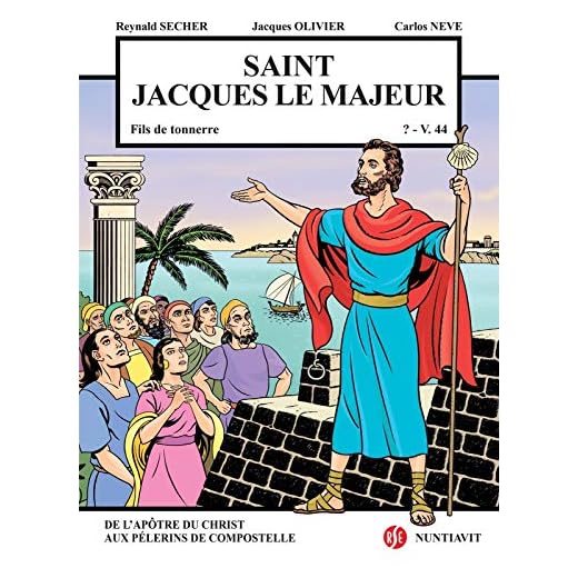 Saint Jacques le Majeur V. 5 - V. 44: Fils de tonnerre. De l'apôtre du Christ aux pélerins de Compostelle: Fils de Tonerre (V5 - v.44)