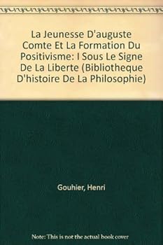 La Jeunesse d'Auguste Comte Et La Formation Du Positivisme: I Sous Le Signe de la Liberte