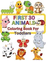 First 30 Animal Coloring Book For Toddlers: Animal Adventure Fun and Cute Baby Animals Coloring Book For Toddlers Ages 12M+ B0D9ZD7J25 Book Cover