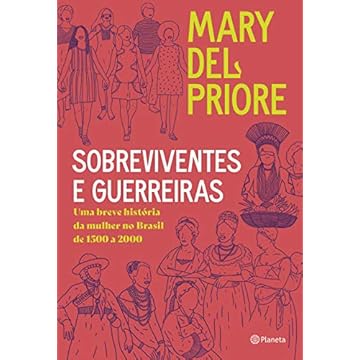 Capa do livro Sobreviventes e guerreiras: Uma breve história da mulher no brasil de 1500 a 2000