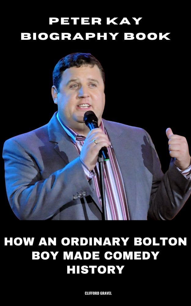 Peter Kay Biography Book: How an Ordinary Bolton Boy Made Comedy History