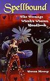 Spellbound: The Teenage Witch's Wiccan Handbook
