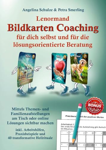 Lenormand Bildkarten Coaching für dich selbst und für die lösungsorientierte Beratung: Mittels Themen- und Familienaufstellungen am Tisch oder online ... und 40 transformierende Heilrituale