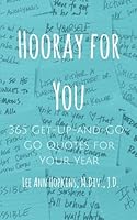 Hooray for You: 365 Get-Up-and-GO-GO Quotes for Your Year 0692572503 Book Cover