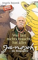Wer fast nichts braucht, hat alles: Janosch - die Biographie 3550081251 Book Cover