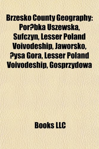 Brzesko County Geography Introduction: Por Bka Uszewska, Sufczyn, Lesser Poland Voivodeship, Jaworsko, Ysa Gora, Lesser Poland Voivodeship