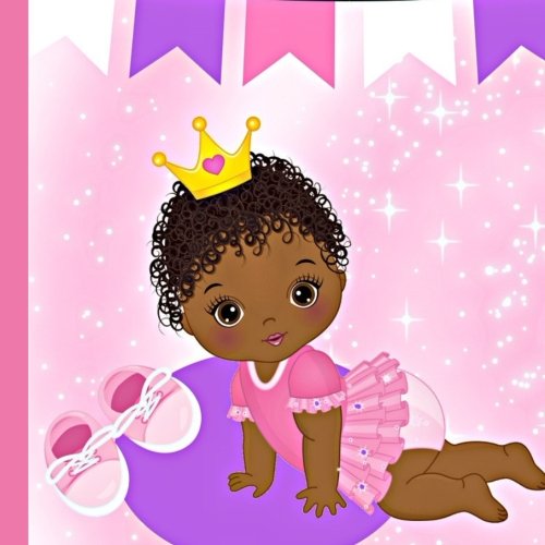 African American Princess 1st Year Baby Book: Record and Celebrate Your African American Princess Baby's 1st Year (African American Girl Baby 1st Year)