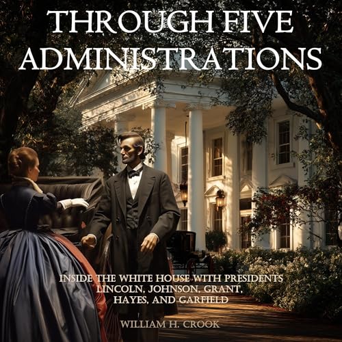 Page de couverture de Through Five Administrations