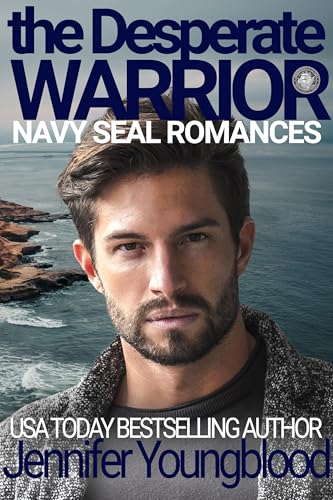 The Desperate Warrior (Jennifer's Navy SEAL Romance Book 5)