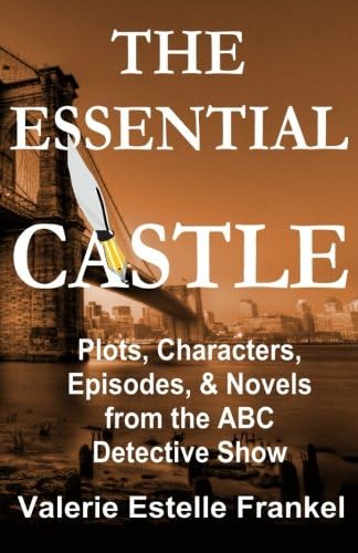 The Essential Castle: Plots, Characters, Episodes and Novels from the ABC Detective Show