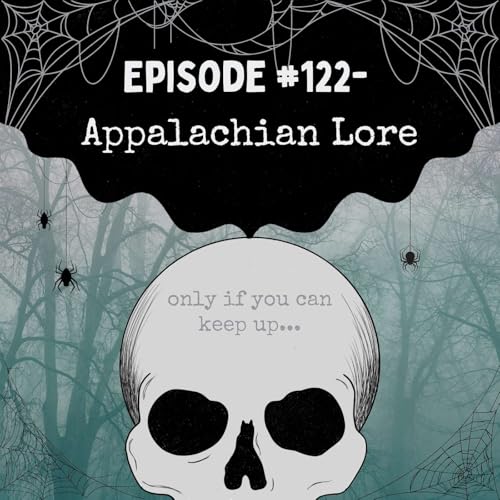 Episode #122- Appalachian Lore