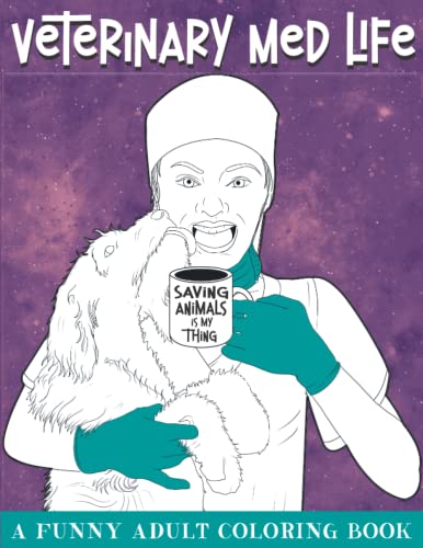 Veterinary Med Life Adult Coloring Book: A Funny & Stress Relief Gift Idea for Veterinarians & Vet Medicine Students