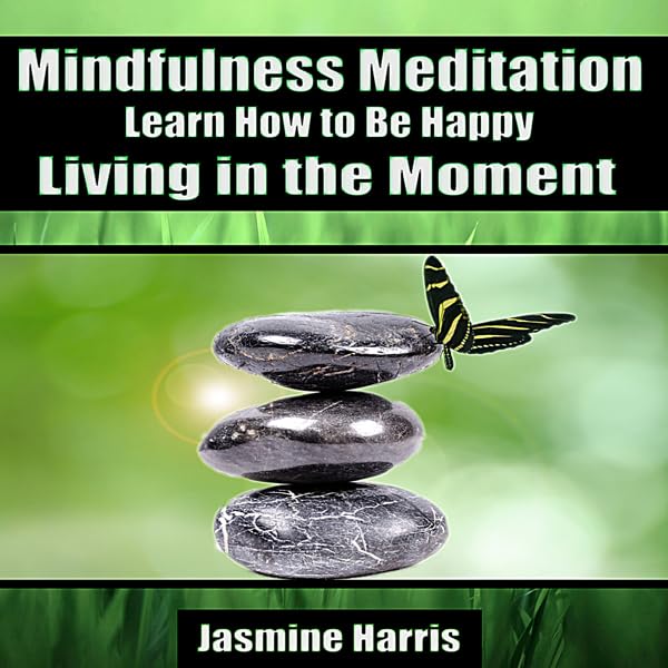 Cover art for Mindfulness Meditation: Learn How to Be Happy Living in the Moment