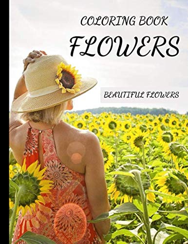 COLORING BOOK FLOWERS BEAUTIFUL FLOWERS: Fabulous Flowers/ Stress Relieving Designs for Adults Relaxation /Flowers for Beginners/ Featuring 46 ... : 46 pages with flowers + 46 lined pages )