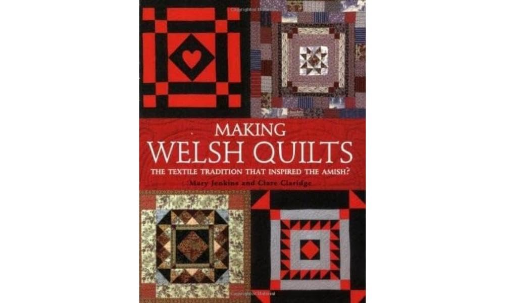 Making Welsh Quilts: The Textile Tradition that Inspired... - Claridge, Clare