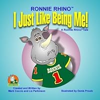 Ronnie Rhino: I Just Like Being Me! (Ronnie Rhino - A Ronnie Rhino Tale) 1934919055 Book Cover