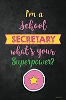 I'm a School Secretary What's Your Superpower? Journal: Funny School Secretary Appreciation Gift for Women, School Secretary Notebook/Journal with Lined and Blank Pages 1720618917 Book Cover