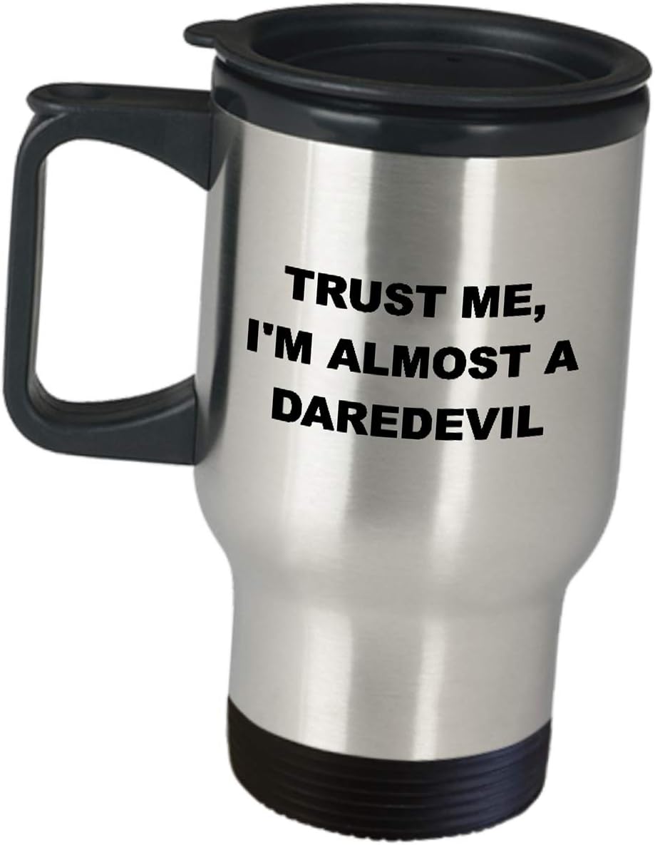 Trust Me Im Almost A Daredevil Appreciation Idea - Funny Cute Gag Gifts Coffee Tumbler Travel Mug SAG Guild On Screen TV Film Actors Stuntman Stuntwoman Stunt Performer