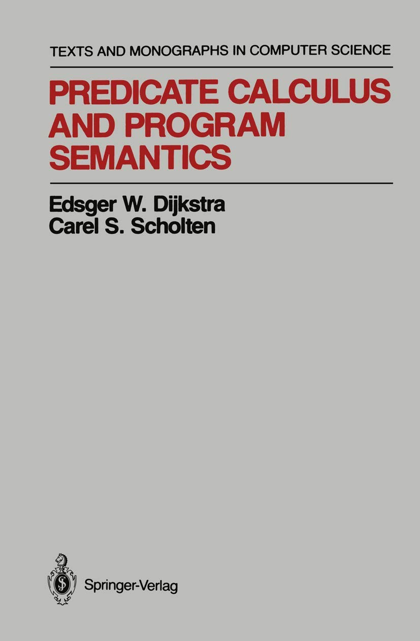 Predicate Calculus and Program Semantics (Monographs in Computer Science) cover