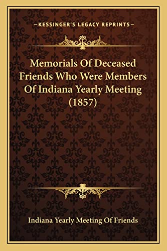 Memorials Of Deceased Friends Who Were Members Of Indiana Yearly Meeting (1857)