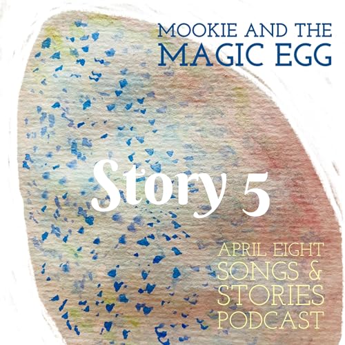 Mookie and the Magic Egg, Story 5