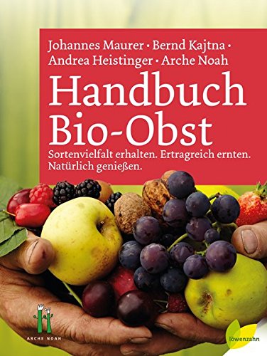 Handbuch Bio-Obst: Sortenvielfalt erhalten. Ertragreich ernten. Natürlich genießen Handbuch Bio-Obst: Sortenvielfalt erhalten. Ertragreich ernten. Natürlich genießen