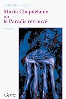 Maria Chapdelaine, ou, Le Paradis retrouvé: roman 2890264173 Book Cover