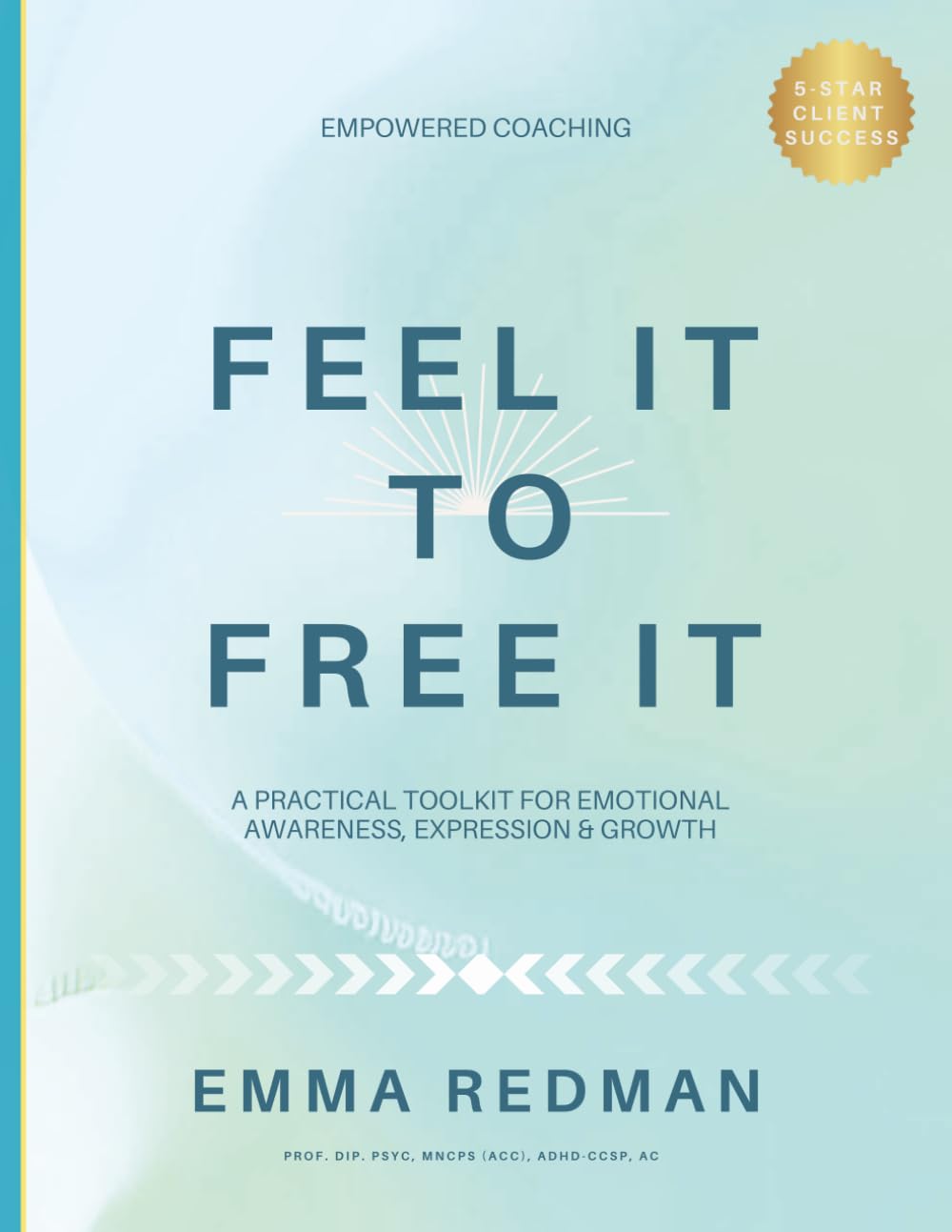 Feel It To Free It: A Practical Toolkit for Emotional Awareness, Expression & Growth (The Working With Real Life Series)