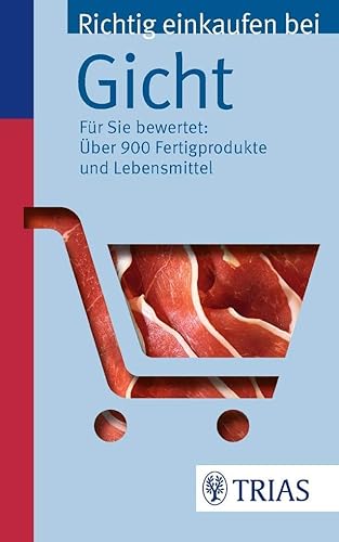 Richtig einkaufen bei Gicht: Für Sie bewertet: Über 900 Fertigprodukte und Lebensmittel (Einkaufsführer)