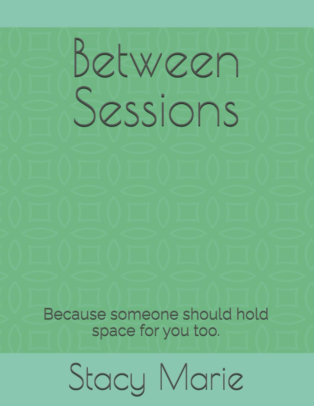 Between Sessions: Because someone should hold space for you too.