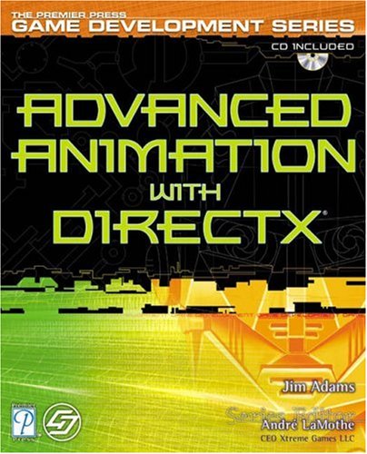 Advanced Animation with DirectX (Focus on Game Development): Adams, Jim ...