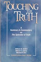 Touching the Truth: A Summary and Commentary on the Splendor of Truth, the Tenth Encyclical Letter of Pope John Paul II 0819873799 Book Cover
