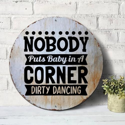 Round Vintage Metal Sign Nobody Puts Baby in A Corner Dirty Dancing Vintage Wall Decor Metal Sign Motivational Quote Rustic Shabby Chic Sign for Front Porch Laundry Room