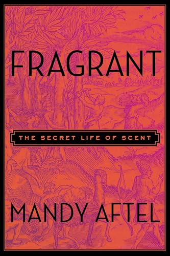 Fragrant: The Secret Life of Scent