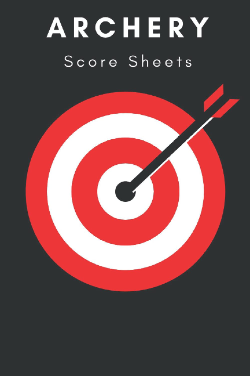 Archery Score Sheets: 120 Page Score Log for Tournaments or Practice