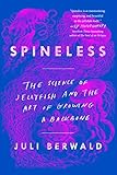 Spineless: The Science of Jellyfish and the Art of Growing a Backbone