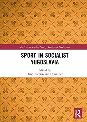 Sport in Socialist Yugoslavia (Sport in the Global Society - Historical Perspectives)