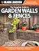 Black & Decker The Complete Guide to Garden Walls & Fences: *Improve Backyard Environments *Enhance Privacy & Enjoyment *Define Space & Borders (Black & Decker Complete Guide)