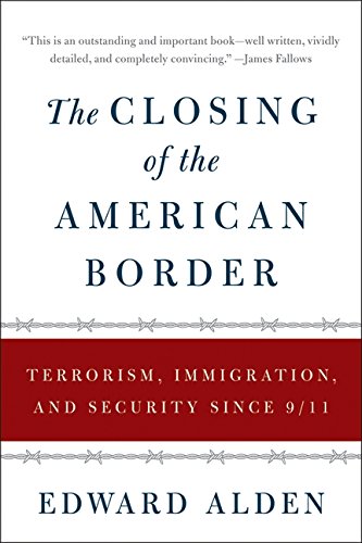 The Closing of the American Border: Terrorism, Immigration, and Security Since 9/11