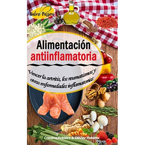 Alimentación antiinflamatoria: Vencer la artritis, los reumatismos y otras enfermedades inflamatorias