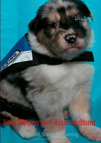 Vom Welpen zum Assistenzhund: Auswahl, Standards, Training