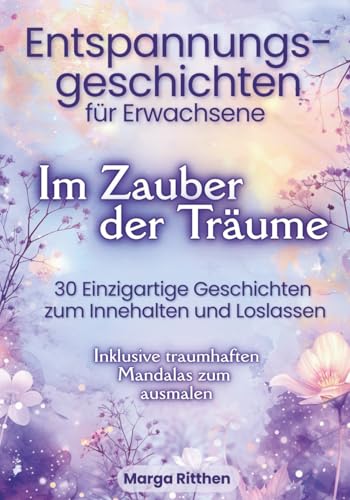 Im Zauber der Träume: Entspannungsgeschichten für Erwachsene
