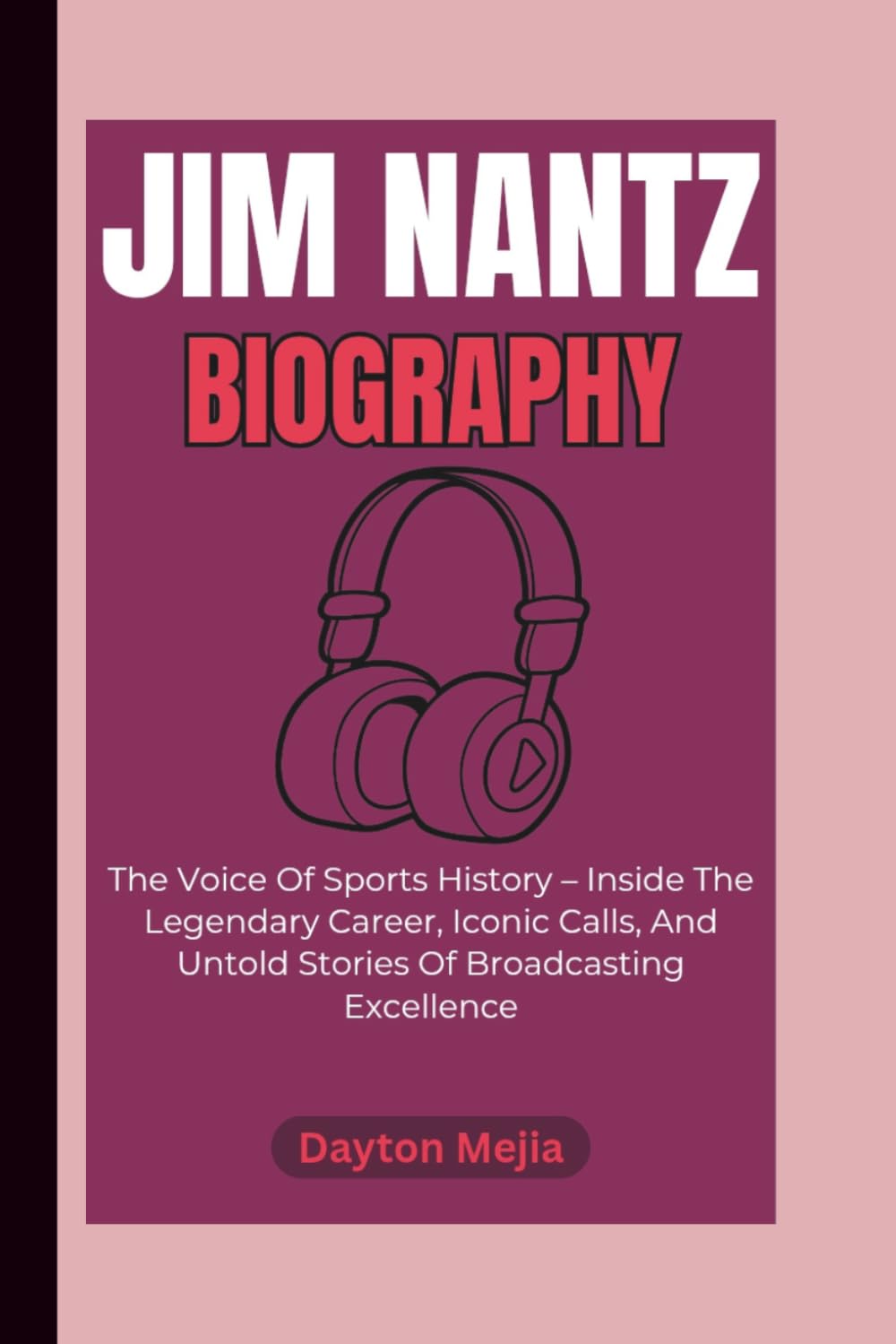 JIM NANTZ BIOGRAPHY: The Voice Of Sports History – Inside The Legendary Career, Iconic Calls, And Untold Stories Of Broadcasting Excellence