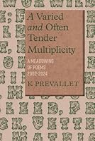 A Varied and Often Tender Multiplicity: A Meadowing of Poems, 2002-2024 1962890082 Book Cover