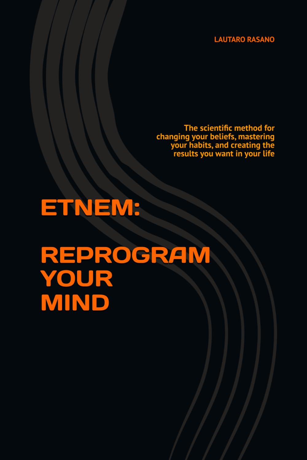ETNEM: REPROGRAM YOUR MIND: The scientific method for changing your beliefs, mastering your habits, and creating the results you want in your life